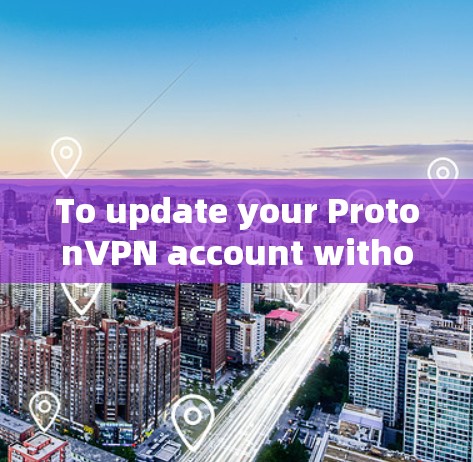 To update your ProtonVPN account without admin rights,follow these steps: