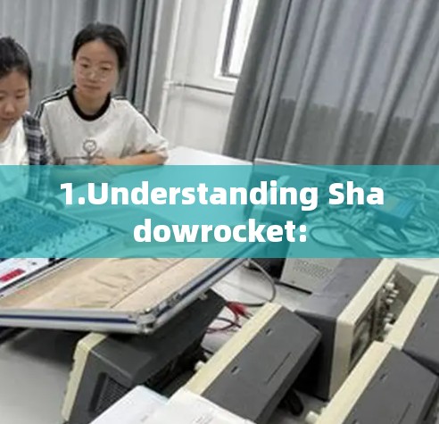 1.Understanding Shadowrocket: