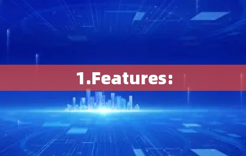 1.Features:
