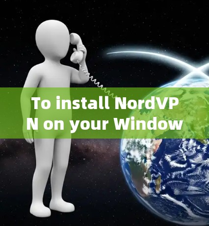 To install NordVPN on your Windows computer,follow these organized steps: