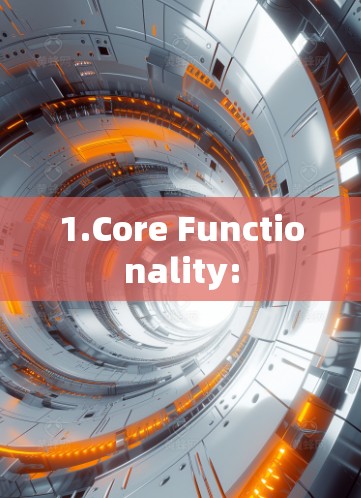 1.Core Functionality: