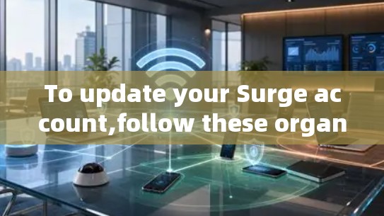 To update your Surge account,follow these organized steps: