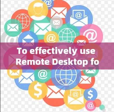 To effectively use Remote Desktop for Chrome,follow these steps and considerations: